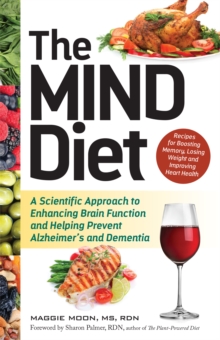 The MIND Diet: A Scientific Approach to Enhancing Brain Function and Helping Prevent Alzheimer’s and Dementia