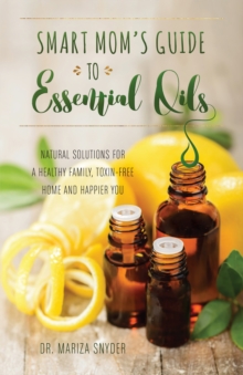 Image for Smart Mom's Guide to Essential Oils: Natural Solutions for a Healthy Family, Toxin-free Home and Happier You