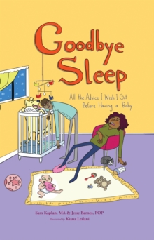 Image for Goodbye Sleep : All the Advice I Wish I Got Before Having a Baby