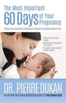 Image for The Most Important 60 Days Of Your Pregnancy : Prevent Your Child from Developing Diabetes and Obesity Later in Life