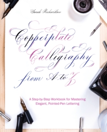 Copperplate Calligraphy From A To Z: A Step-by-Step Workbook for Mastering Elegant, Pointed-Pen Lettering