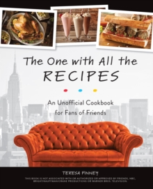 The One With All The Recipes: An Unofficial Cookbook for Fans of Friends