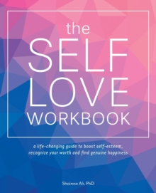 The Self-love Workbook: A Life-Changing Guide to Boost Self-Esteem, Recognize Your Worth and Find Genuine Happiness