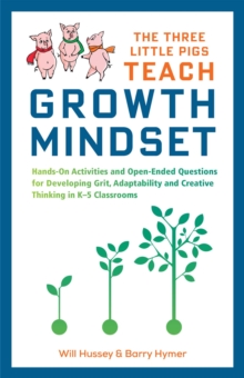 Image for The Three Little Pigs Teach Growth Mindset: Hands-On Activities and Open-Ended Questions For Developing Grit, Adaptability and Creative Thinking In K-5 Classrooms