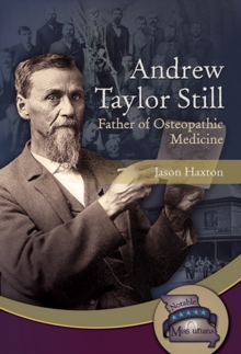 Image for Andrew Taylor Still : Father of Osteopathic Medicine