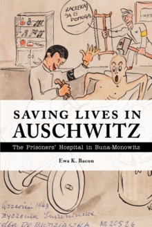 Image for Saving Lives in Auschwitz: The Prisoners' Hospital in Buna-Monowitz