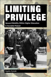 Image for Limiting Privilege: Upward Mobility Within Higher Education in Socialist Poland