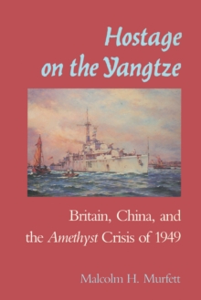 Image for Hostage on the Yangtze: Britain, China, and the Amethyst crisis of 1949