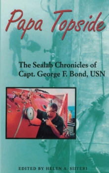 Image for Papa Topside: The Sealab Chronicles of Capt. George F. Bond, USN