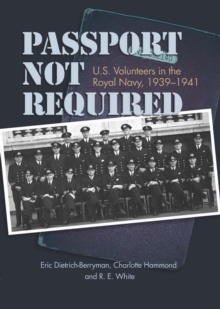 Image for Passport not required: U.S. volunteers in the Royal Navy, 1939-1941