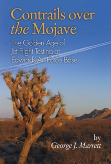 Image for Contrails over the Mojave: the golden age of jet flight testing at Edwards Air Force Base