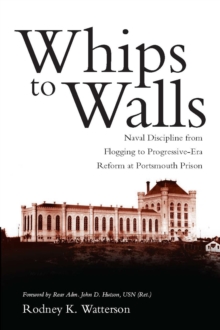 Image for Whips to walls: naval discipline from flogging to Progressive-Era reform at Portsmouth Prison