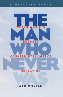 Image for The man who never was: World War II's boldest counterintelligence operation