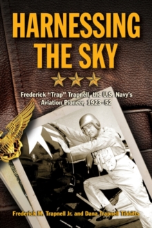 Image for Harnessing the sky  : Frederick "Trap" Trapnell, the U.S. Navy's aviation pioneer, 1923-52