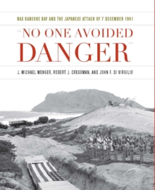 Image for "No one avoided danger": NAS Kaneohe Bay and the Japanese attack of 7 December 1941