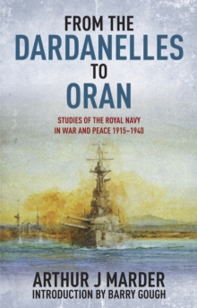 Image for From the Dardanelles to Oran: Studies of the Royal Navy in War and Peace, 19151940