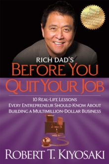 Rich Dad’s Before You Quit Your Job: 10 Real-Life Lessons Every Entrepreneur Should Know About Building a Million-Dollar Business