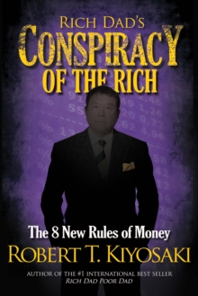 Rich Dad’s Conspiracy of the Rich: The 8 New Rules of Money