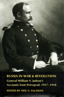 Image for Russia in War and Revolution: General William V. Judson's Accounts from Petrograd, 1917-1918