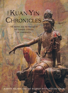 Image for The Kuan yin chronicles: the myths and prophecies of the Chinese Goddess of Compassion