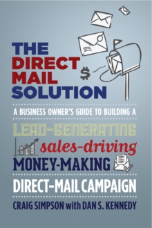 Image for The Direct Mail Solution: A Business Owner's Guide to Building a Lead-Generating, Sales-Driving, Money-Making, Direct-Mail Campaign