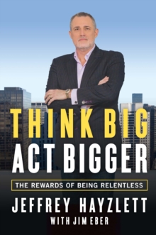 Image for Think big, act bigger: the rewards of being relentless