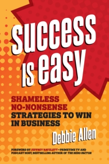 Image for Success Is Easy: Shameless, No-nonsense Strategies to Win in Business