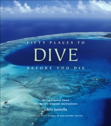 Image for Fifty places to dive before you die: diving experts share the world's greatest destinations