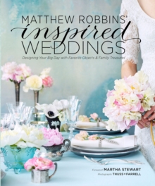 Image for Matthew Robbins' inspired weddings: designing your big day with favorite objects and family treasures