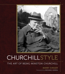 Image for Churchill style: the art of being Winston Churchill
