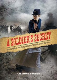 Image for A soldier's secret: the incredible true story of Sarah Edmonds, a Civil War hero