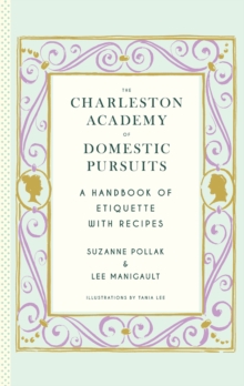 Image for The Charleston academy of domestic pursuits: a handbook of etiquette with recipes