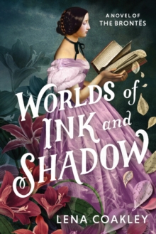 Image for Worlds of ink and shadow: a novel of the Brontes