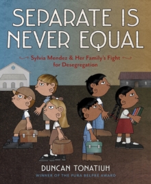 Image for Separate is never equal: Sylvia Mendez & her family's fight for desegregation