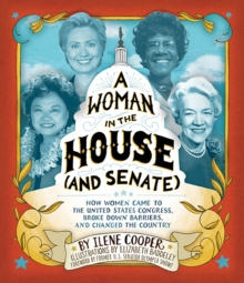 Image for A woman in the House and Senate: how women came to the United States Congress, broke down barriers, and changed the country