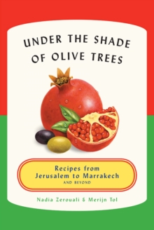 Image for Under the shade of olive trees: recipes from Jerusalem to Marrakech and beyond