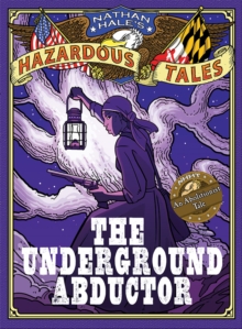 Image for Nathan Hale's Hazardous Tales: The Underground Abductor (An Abolitionist Tale about Harriet Tubman)