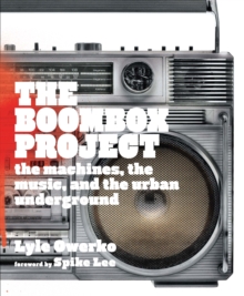 Image for The boombox project: the machines, the music, and the urban underground