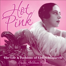 Image for Hot Pink: The Life and Fashions of Elsa Schiaparelli