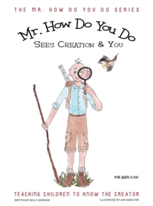 Image for MR. How Do You Do Sees Creation & You : Teaching Children to Know the Creator