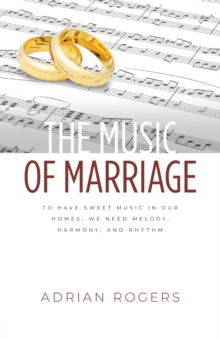 Image for The Music of Marriage : To Have Sweet Music In Our Homes, We Need Melody, Harmony, and Rhythm