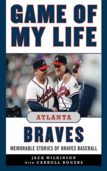 Image for Game of My Life Atlanta Braves: Memorable Stories of Braves Baseball