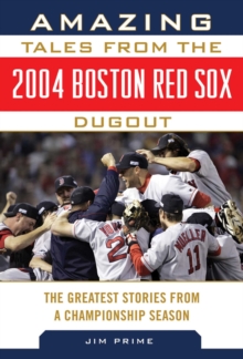 Image for Amazing Tales from the 2004 Boston Red Sox Dugout: The Greatest Stories from a Championship Season