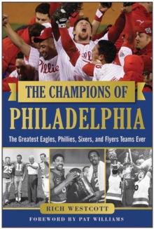 Image for The champions of Philadelphia: the greatest Eagles, Phillies, Sixers, and Flyers teams