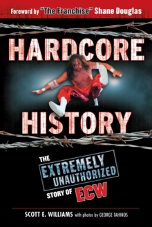 Image for Hardcore history: the extremely unauthorized story of ECW