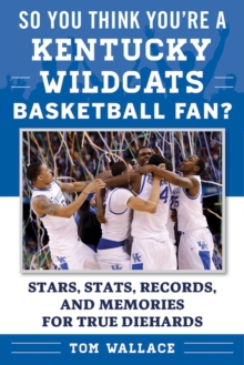 Image for So You Think You're a Kentucky Wildcats Basketball Fan?: Stars, Stats, Records, and Memories for True Diehards