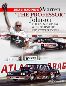 Drag Racing’s Warren The Professor Johnson: The Cars, People and Wins Behind His Pro Stock Success