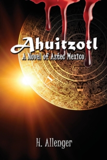 Image for Ahuitzotl : A Novel of Aztec Mexico