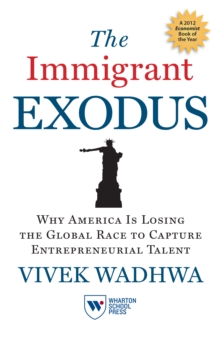 Image for The immigrant exodus: why America is losing the global race to capture entrepreneurial talent