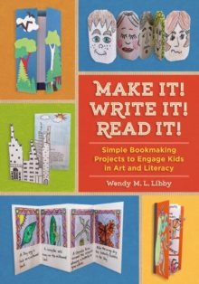 Image for Make it! Write it! Read it!: simple bookmaking projects to engage kids in art and literacy